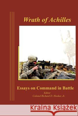 Wrath of Achilles: Essays on Command in Battle Hooker, Richard D. 9781780395685 Militarybookshop.Co.UK