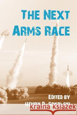 The Next Arms Race Henry D. Sokolski 9781780396408 Military Bookshop