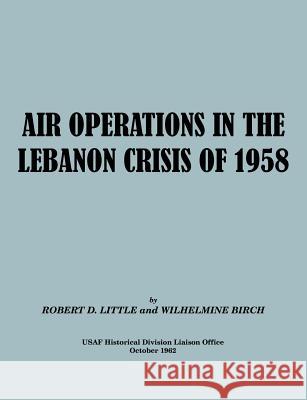 Air Operations in the Lebanon Crisis of 1958 Robert D. Little Wilhelmine Burch 9781780396491 Military Bookshop