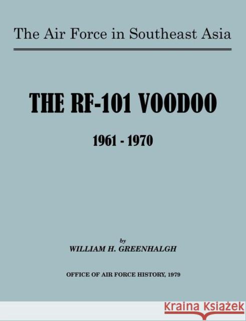 The Air Force in Southeast Asia: The RF-101 Voodoo, 1961-1970 Greenhalgh, William H. 9781780396507