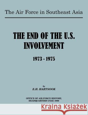 The Air Force in Southeast Asia: The End of U.S. Involvement 1973-1975 Hartsook, E. H. 9781780396521