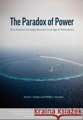 The Paradox of Power: Sino-American Strategic Restraint in an Age of Vulnerability Gompert, David C. 9781780396620 WWW.Militarybookshop.Co.UK