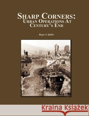 Sharp Corners: Urban Operations at Century's End Spiller, Roger J. 9781780396729 WWW.Militarybookshop.Co.UK