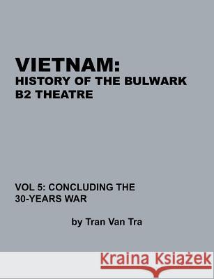 Vietnam, History of the Bulwark Tran Tran Van Tra Combat Studies Institute Press  9781780396774