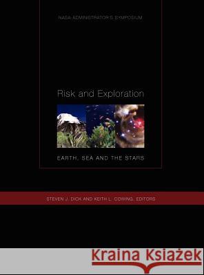 Risk and Exploration: Earth, Sea and Stars. NASA Administrator's Symposium, September 26-29, 2004. Naval Postgraduate School, Monterey, Cali Cowing, Keith L. 9781780396873