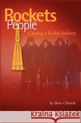 Rockets and People, Volume II: Creating a Rocket Industry (NASA History Series SP-2006-4110) Chertok, Boris 9781780396897
