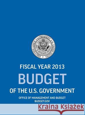 Budget of the U.S. Government Fiscal Year 2013 (Budget of the United States Government) Office of Management and Budget Executive Office of the President  9781780397177 Books Express Publishing