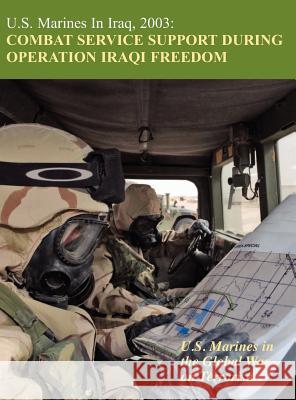 U.S. Marines in Iraq, 2003: Combat Service Support During Operation Iraqi Freedom (U.S. Marines in the Global War on Terrorism) Melissa D. Mihocko Charles P. Neimeyer 9781780397290 Military Bookshop