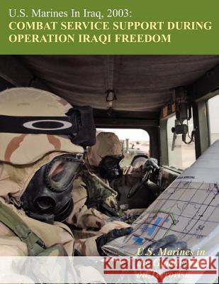 U.S. Marines in Iraq, 2003: Combat Service Support During Operation Iraqi Freedom (U.S. Marines in the Global War on Terrorism) Melissa D. Mihocko Charles P. Neimeyer 9781780397306 Military Bookshop