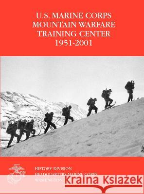 The U.S. Marine Corps Mountain Warfare Training Center 1951-2001 Orlo K. Steele Charles P. Neimeyer 9781780397337 Military Bookshop