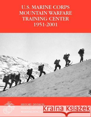 The U.S. Marine Corps Mountain Warfare Training Center 1951-2001 Orlo K. Steele Charles P. Neimeyer 9781780397344