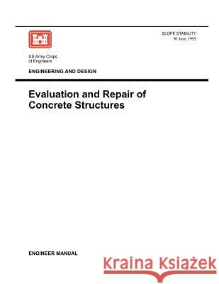 Engineering and Design: Evaluation and Repair of Concrete Structures (Engineer Manual 1110-2-2002) Us Army Corps of Engineers 9781780397603