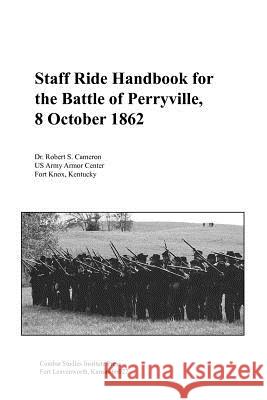 Staff Ride Handbook for the Battle of Perryville, 8th October, 1862 Robert S. Cameron Thomas T. Smith 9781780397931 Military Bookshop