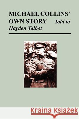 Michael Collins' Own Story - Told to Hayden Tallbot Collins, Michael 9781780397955