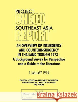Project Checo Southeast Asia Study: An Overview of Insurgency and Counterinsurgency in Thailand Through 1973 Hanrahan, Edward B. 9781780398013 Military Bookshop