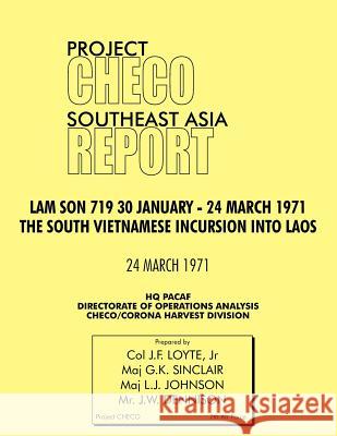 CHECO Southeast Asia study: Lam Son 719, 30 January - 24 March 1971. The South Vietnam Incursion into Laos Loye, J. F., Jr. 9781780398099 Military Bookshop