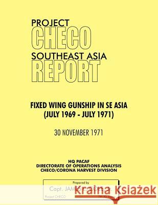 Project Checo Southeast Asia: Fixed Wing Gunships in Sea (July 1969 - July 1971) Cole, James L., Jr. 9781780398129 Military Bookshop