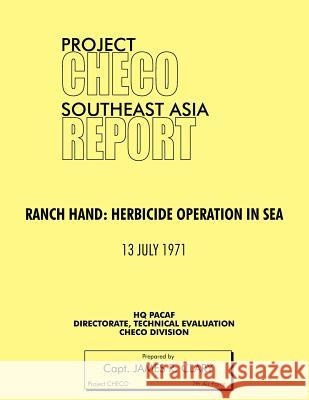 Project Checo Southeast Asia Study: Ranch Hand: Herbicide Operations in Sea Clary, James R. 9781780398150 Military Bookshop