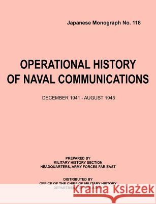 Operational History of Naval Communications December 1941 - August 1945 (Japanese Mongraph, Number 118)  9781780398402 Military Bookshop