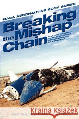 Breaking the Mishap Chain: Human Factors Lessons Learned from Aerospace Accidents and Incidents in Research, Flight Test, and Development Merlin, Peter W. 9781780398495 Military Bookshop