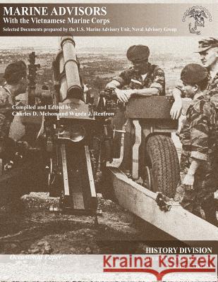 Marine Advisors with the Vietnamese Marine Corps: Selected Documents Prepared by the U.S. Marine Advisory Unit, Naval Advisory Group Melson, Charles D. 9781780398754 Military Bookshop