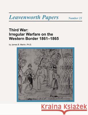 Third War: Irregular Warfare on the Western Border 1861-1865 Martin, James B. 9781780398983 Military Bookshop