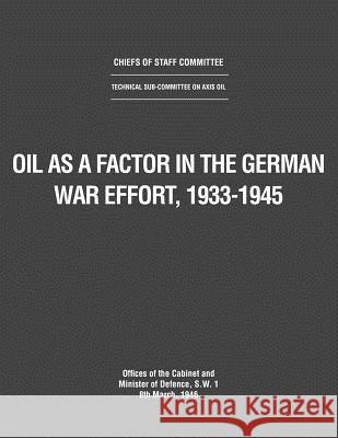 Oil as a Factor in the German War Effort, 1933-1945 Uk Government Cabinet Office             Uk Ministry of Defence 9781780399058 Military Bookshop