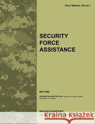 Security Force Assistance: The official U.S. Army Field Manual FM FM 3-07.1 (May 2009) Army Training Doctrine and Command 9781780399072