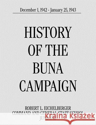 History of the Buna Campaign, December 1, 1942 - January 25, 1943 Robert L. Eichelberger 9781780399089 Military Bookshop