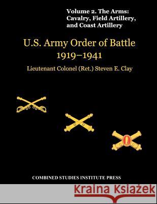 United States Army Order of Battle 1919-1941. Volume II. The Arms: Cavalry, Field Artillery, and Coast Artillery Clay, Steven E. 9781780399171 Military Bookshop