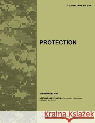 Protection: The official U.S. Army Field Manual FM 3-37 (September 2009) Army Training Doctrine and Command 9781780399379