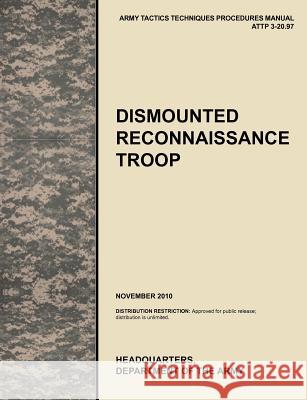 Dismounted Recconnaisance Troop: The Official U.S. Army Tactics, Techniques, and Procedures (Attp) Manual 3.20-97 (November 2010) U. S. Army Training and Doctrine Command 9781780399492 Military Bookshop