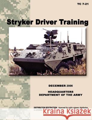 Stryker Driver Training: The official U.S. Army Training Manual TC 7-21 (December 2006) U. S. Army Training and Doctrine Command 9781780399546