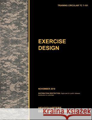 Excercise Design: The Official U.S. Army Training Manual Tc 7-101 November 2010) U. S. Army Training and Doctrine Command 9781780399560 Military Bookshop