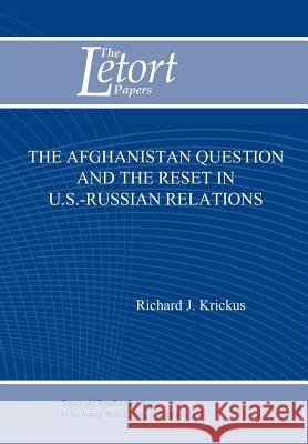 The Afghanistan Question and the Reset in U.S. Iranian Relations (Letort Paper) Richard J. Krickus U. S. Army Strategic Studies Institute 9781780399867 Military Bookshop