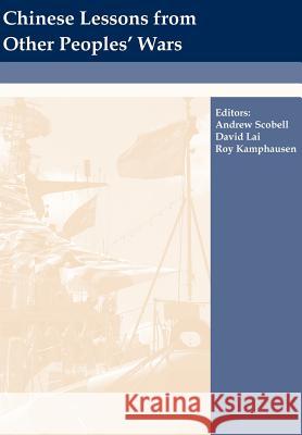 Chinese Lessons from Other Peoples' Wars Strategic Studies Institute U Andrew Scobell David Lai 9781780399874 Military Bookshop