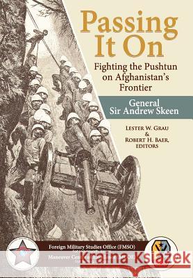 Passing It On: Fighting the Pashtun on Afghanistan's Frontier General Sir Andrew Skeen 9781780399997 Military Bookshop