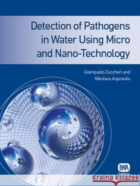 Detection of Pathogens in Water Using Micro and Nano-Technology Giampaolo Zuccheri, Nikolaos Asproulis 9781780401089 IWA Publishing