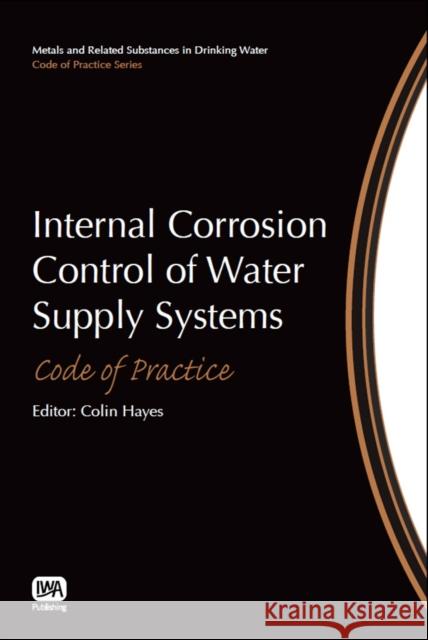 Internal Corrosion Control of Water Supply Systems Colin Hayes 9781780404547 IWA Publishing