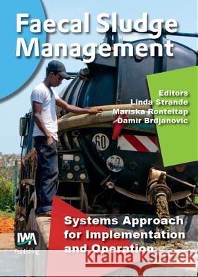 Faecal Sludge Management: Systems Approach for Implementation and Operation Linda Strande Mariska Ronteltap Damir Brdjanovic 9781780404721