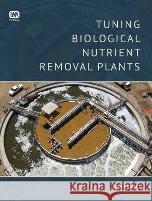 Tuning Biological Nutrient Removal Plants Ken Hartley   9781780404820 IWA Publishing