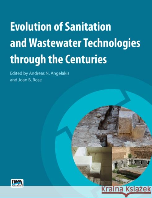 Evolution of Sanitation and Wastewater Technologies through the Centuries Andreas N. Angelakis, Joan B. Rose 9781780404844 IWA Publishing