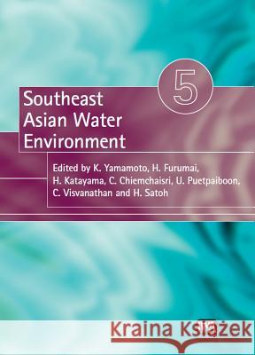 Southeast Asian Water Environment 5 K. Yamamoto Hiroaki Furumai H. Katayama 9781780404950 IWA Publishing