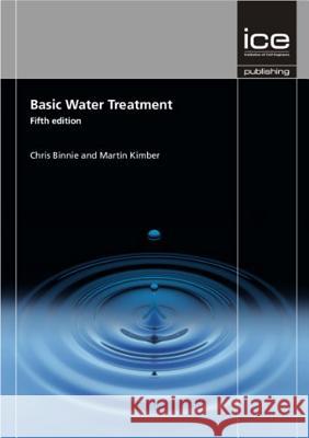 Basic Water Treatment Chris Binnie Martin Kimber  9781780405407 IWA Publishing