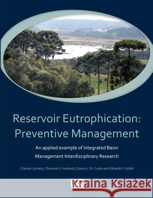 Reservoir Eutrophication: Preventive Management Charles Carneiro Cleverson Vitorio Andreoli Cynara L. N. Cunha 9781780406473