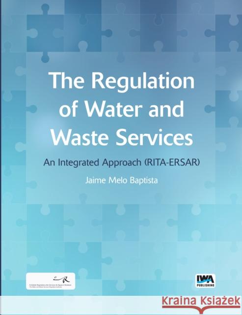 The Regulation of Water and Waste Services Jaime M. Baptista 9781780406527 IWA Publishing