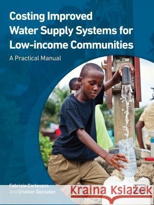 Costing Improved Water Supply Systems for Low-Income Communities: A Practical Manual Carlevaro Fabrizio Fabrizio Carlevaro Cristian Gonzalez 9781780407210 IWA Publishing (Intl Water Assoc)