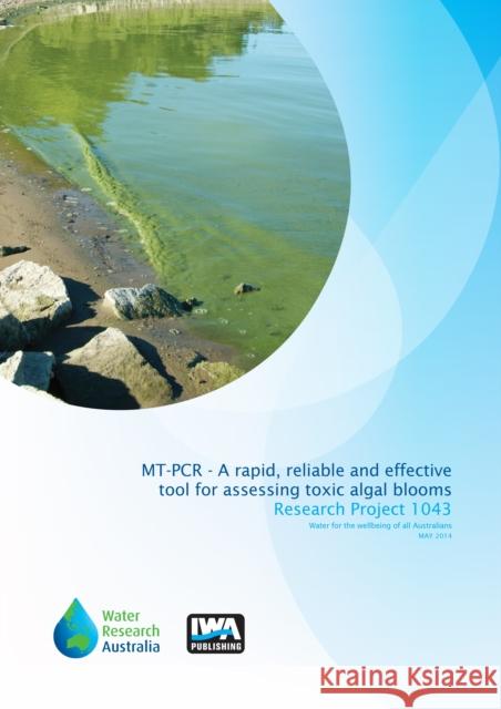 MT-PCR - A rapid, reliable and effective tool for assessing toxic ‘algal’ blooms in Victorian water supplies: Aiding protection and preservation Aaron Jex, Louise Baker, Raechel Littman 9781780407555