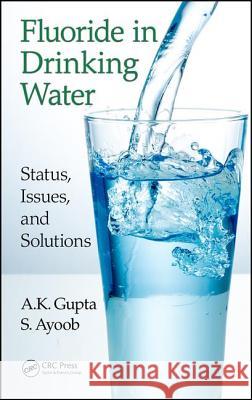 Fluoride in Drinking Water: Status, Issues and Solutions A. K. Gupta S. Ayoob  9781780407944 IWA Publishing