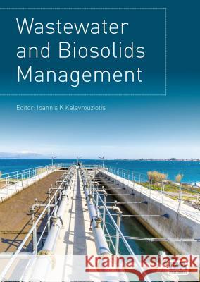 Wastewater and Biosolids Management Ioannis K. Kalavrouziotis 9781780408224 IWA Publishing (Intl Water Assoc)